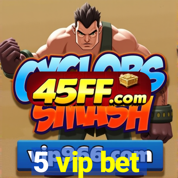 5 vip bet